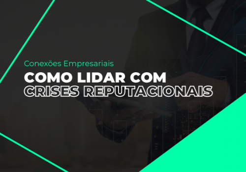 Conexões Empresariais fala sobre crises reputacionais com profissionais renomados