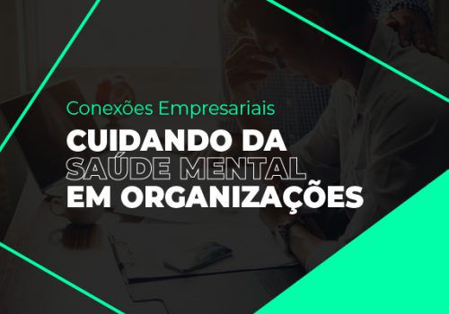 Saúde mental nas organizações é tema de evento do Conexões Empresariais
