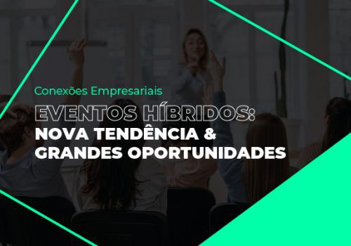 Conexões Empresariais fala sobre oportunidades dos eventos híbridos
