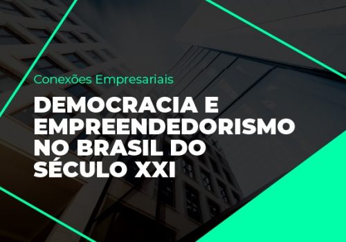 Conexões Empresariais debate Democracia e Empreendedorismo no Brasil do Século XXI