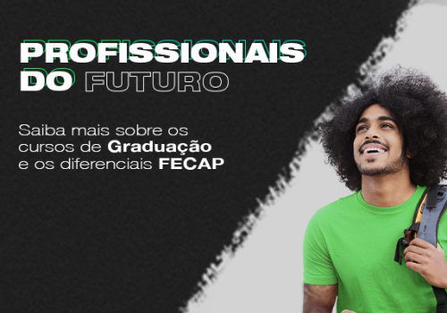 ACONTECE NA FECAP O PROFISSIONAIS DO FUTURO!