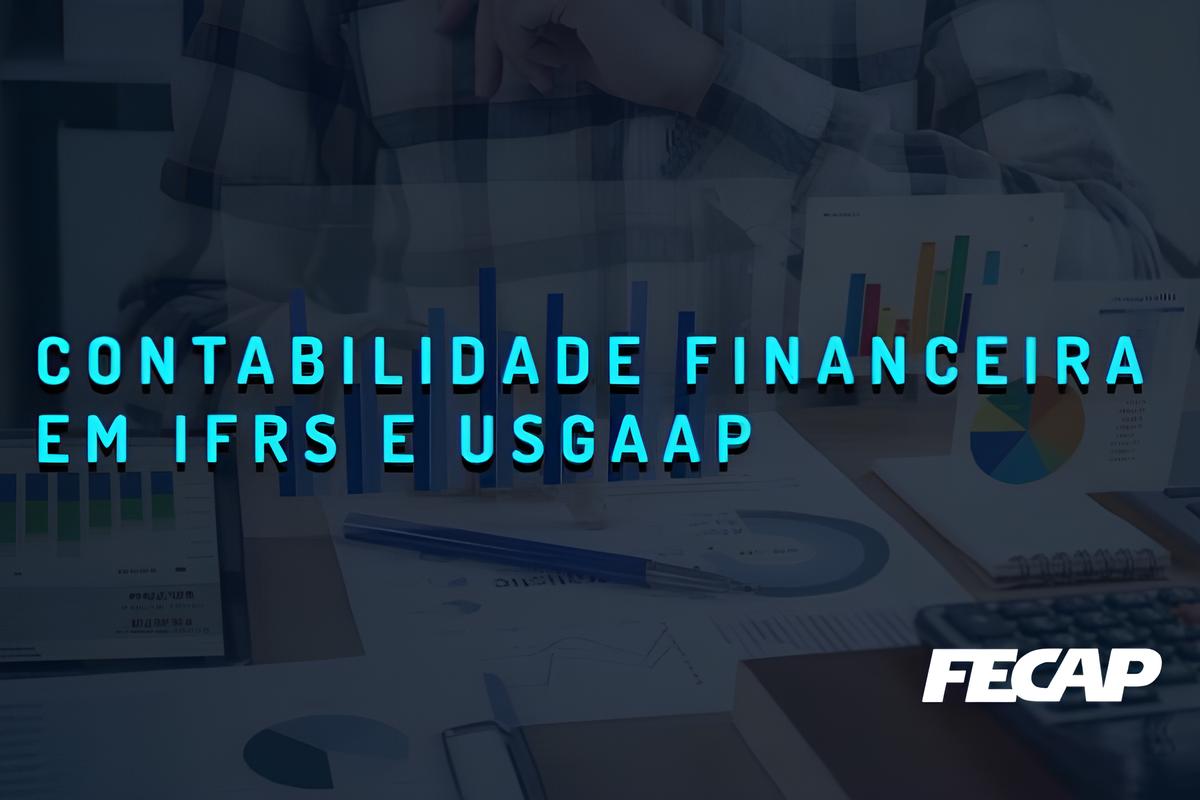 Contabilidade Financeira em IFRS e USGAAP | Pós-Graduação FECAP