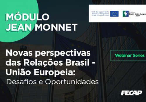 Módulo Jean Monnet FECAP promove o terceiro ciclo de Webinários sobre as Relações Brasil-União Europeia: Desafios e Oportunidades 