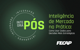 Integrapós FECAP: Inteligência de Mercado na Prática: Como Usar Dados para Decisões Mais Estratégicas