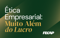 Ética Empresarial: Muito Além do Lucro