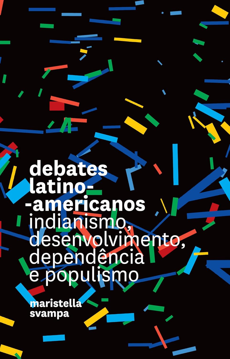 Debates latinos - americanos: Indianismo, desenvolvimento, dependência e populismo.