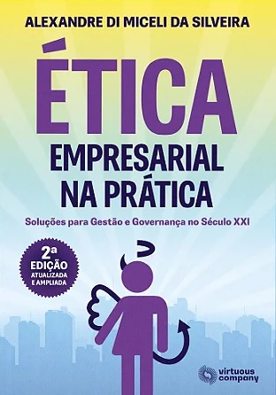 Ética empresarial na prática : solução para gestão e governança no século XXI.