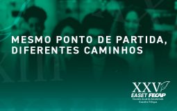 XXV EASET FECAP – Mesmo ponto de partida, diferentes caminhos