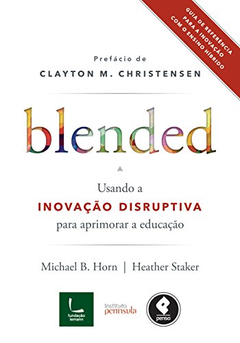 Blended : usando a inovação disruptiva para aprimorar a educação