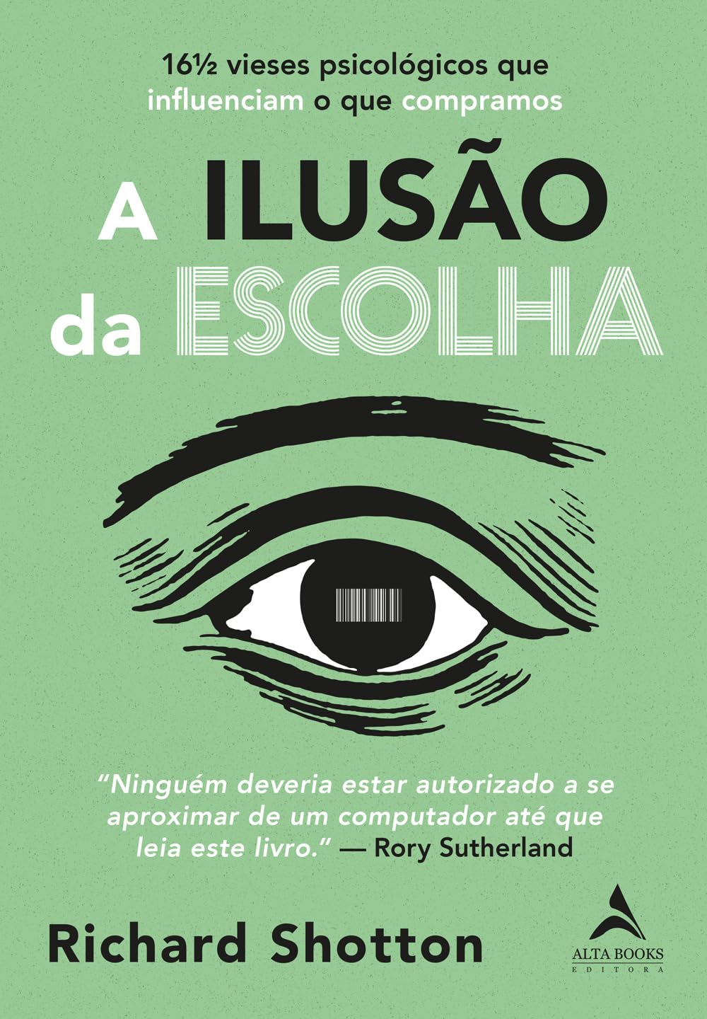 A ilusão da escolha: 6½ vieses psicológicos que influenciam o que compramos.