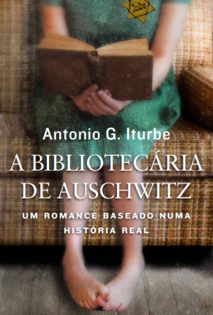 A Bibliotecária de Auschwitz : um romance baseado numa história real