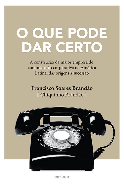 O que pode dar certo: a construção da maior empresa de comunicação corporativa da América Latina