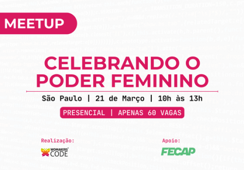 Meetup “Celebrando o Poder Feminino” acontece na FECAP com realização da WoMakersCode