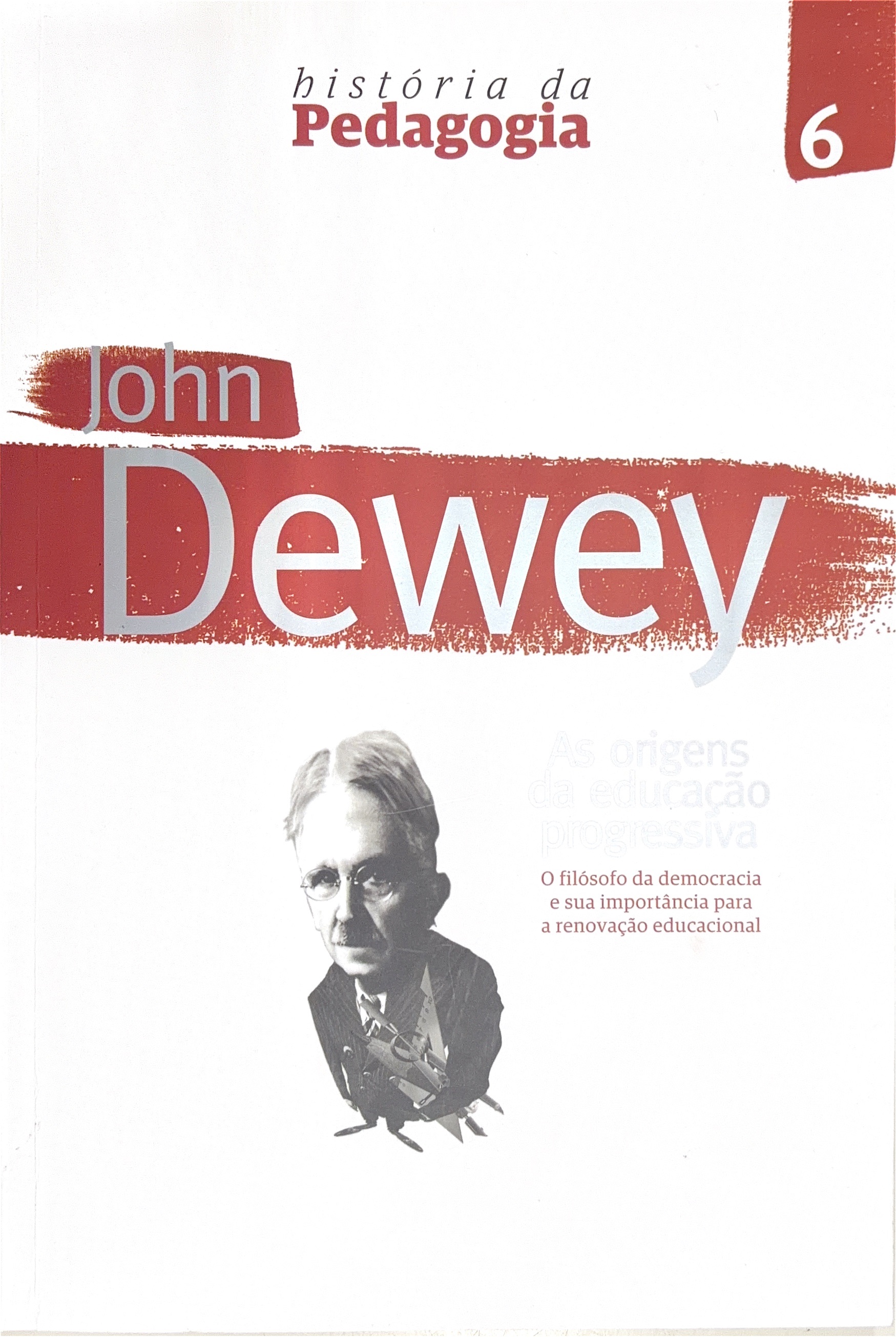 John Dewey: as origens da educação progressiva: o filósofo da democracia e sua importância para a renovação educacional