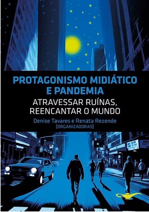 Protagonismo midiático e pandemia: atravessar ruínas, reencantar o mundo